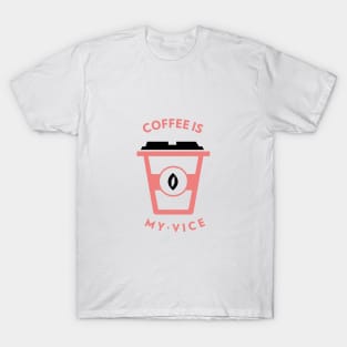 Coffee is my vice T-Shirt